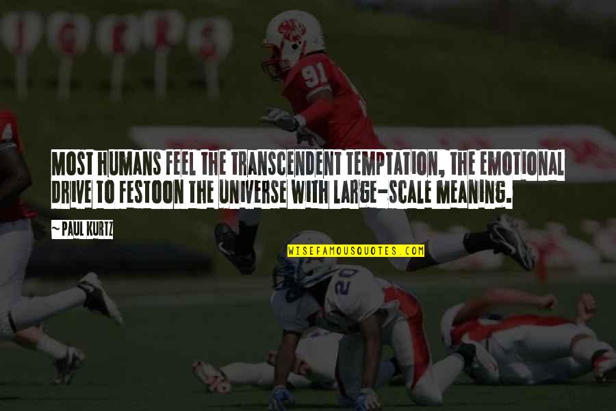 Cxxix In Numbers Quotes By Paul Kurtz: Most humans feel the transcendent temptation, the emotional Cxxix In Numbers Quotes By Paul Kurtz: Most humans feel the transcendent temptation, the emotional