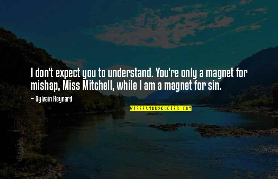 Cxxix Quotes By Sylvain Reynard: I don't expect you to understand. You're only