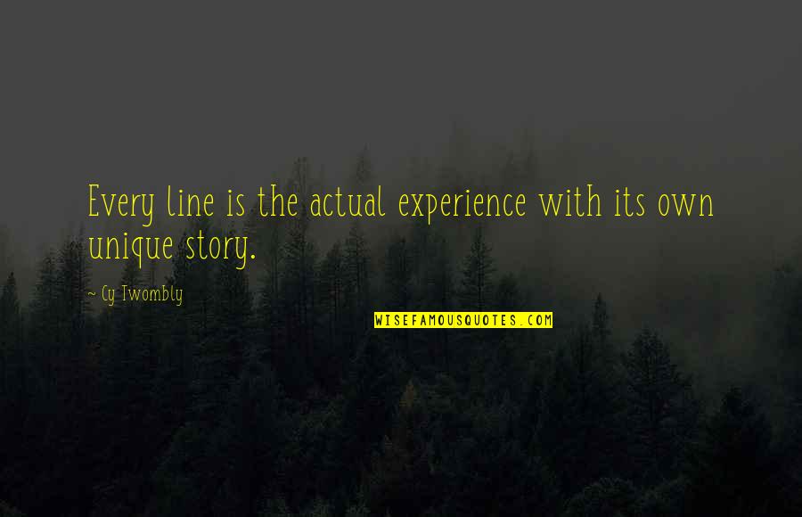 Cy Twombly Quotes By Cy Twombly: Every line is the actual experience with its