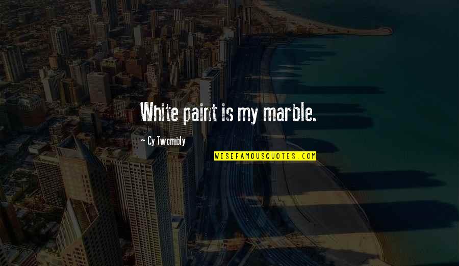 Cy Twombly Quotes By Cy Twombly: White paint is my marble.