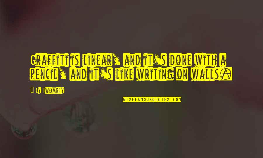 Cy Twombly Quotes By Cy Twombly: Graffiti is linear, and it's done with a