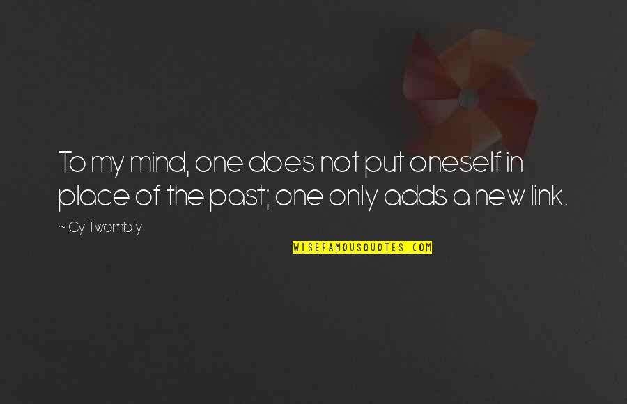 Cy Twombly Quotes By Cy Twombly: To my mind, one does not put oneself