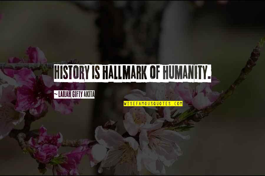 Cy Wakeman Quotes By Lailah Gifty Akita: History is hallmark of humanity.