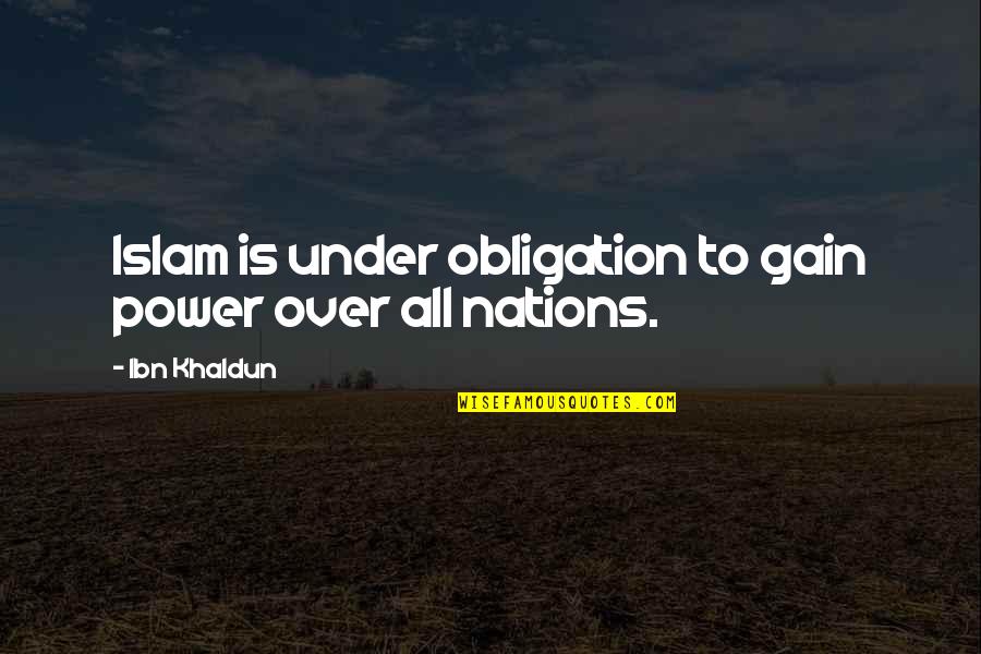 Cya Later Alligator Quotes By Ibn Khaldun: Islam is under obligation to gain power over