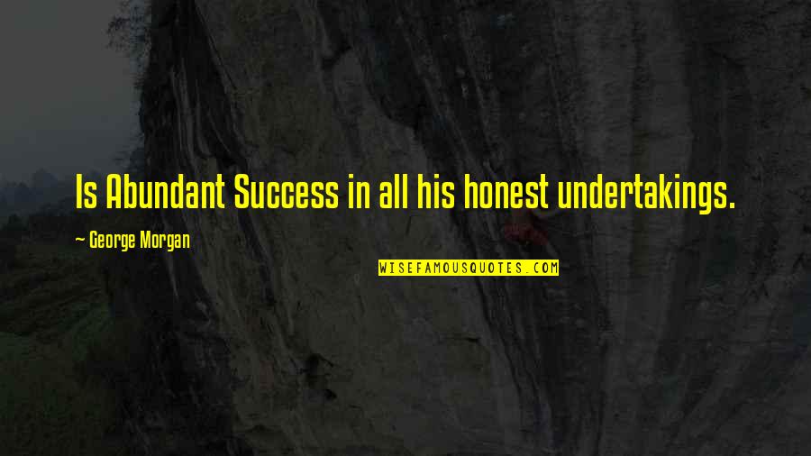 Cyah Wait Quotes By George Morgan: Is Abundant Success in all his honest undertakings. Cyah Wait Quotes By George Morgan: Is Abundant Success in all his honest undertakings.