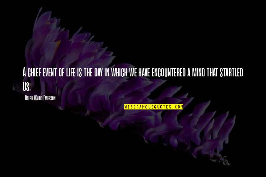 Cyah Wait Quotes By Ralph Waldo Emerson: A chief event of life is the day Cyah Wait Quotes By Ralph Waldo Emerson: A chief event of life is the day