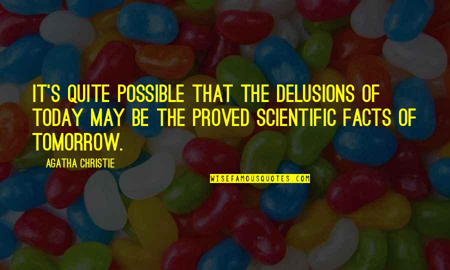 Cyanicsoft Quotes By Agatha Christie: It's quite possible that the delusions of today