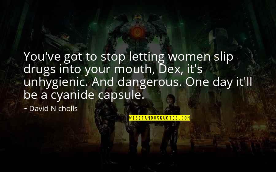 Cyanide Quotes By David Nicholls: You've got to stop letting women slip drugs Cyanide Quotes By David Nicholls: You've got to stop letting women slip drugs