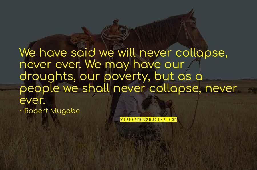 Cyanne Chutkow Quotes By Robert Mugabe: We have said we will never collapse, never
