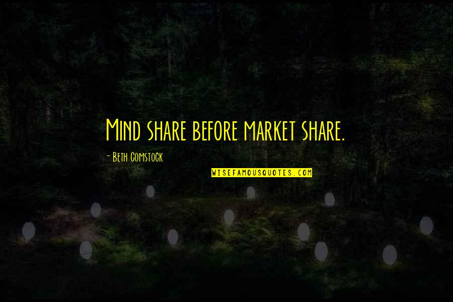 Cyanobacteria Quotes By Beth Comstock: Mind share before market share.