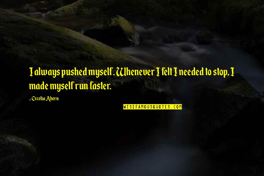 Cybele Fishman Quotes By Cecelia Ahern: I always pushed myself. Whenever I felt I