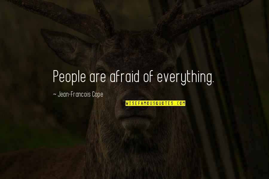 Cyber Bullying Brainy Quotes By Jean-Francois Cope: People are afraid of everything. Cyber Bullying Brainy Quotes By Jean-Francois Cope: People are afraid of everything.