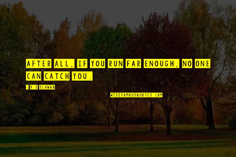 Cyber Bullying Short Quotes By V.E Schwab: After all, if you run far enough, no