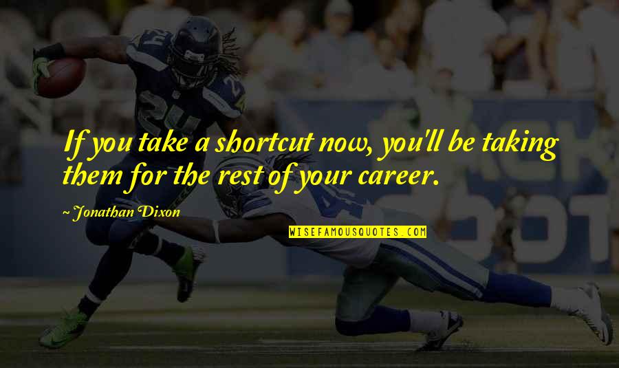 Cyber Cafe Services Quotes By Jonathan Dixon: If you take a shortcut now, you'll be