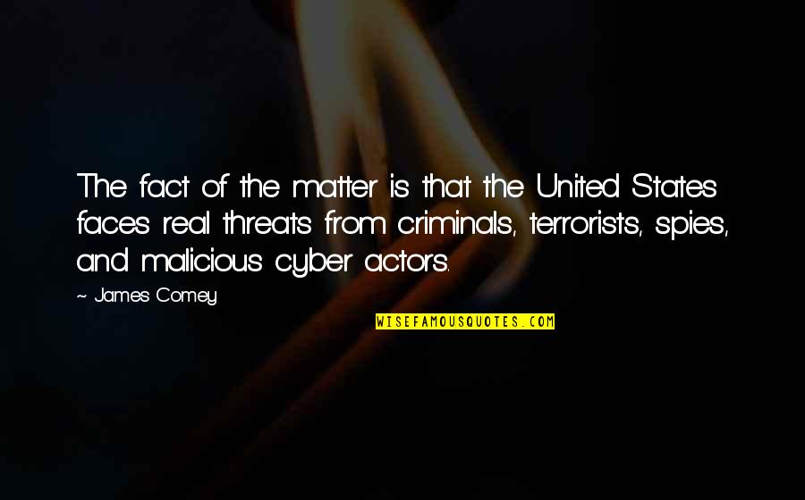 Cyber Criminals Quotes By James Comey: The fact of the matter is that the