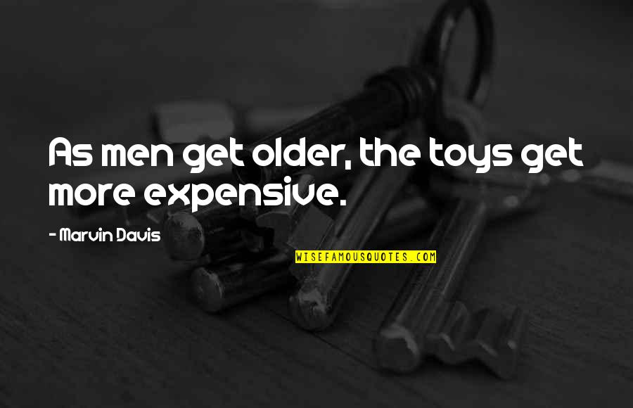 Cyber Law Quotes By Marvin Davis: As men get older, the toys get more