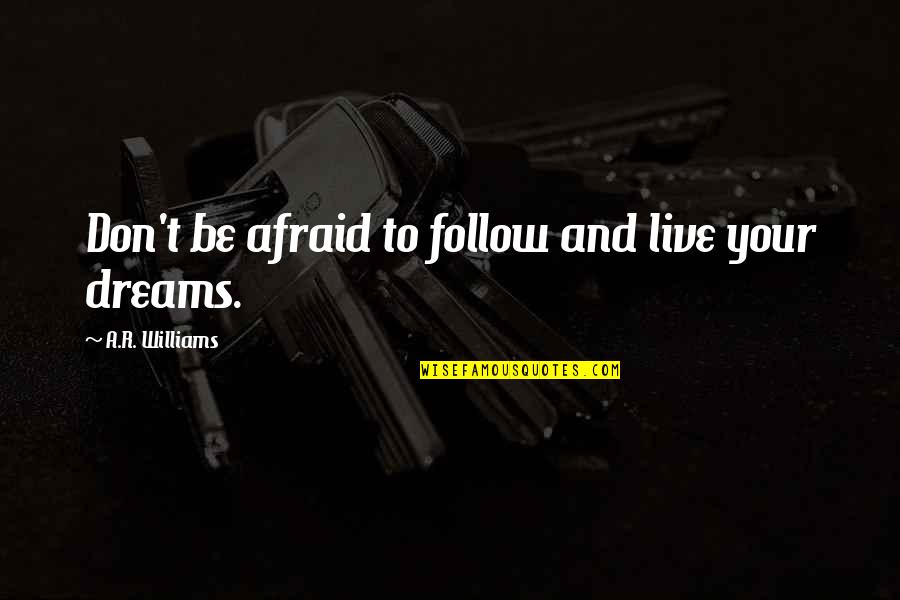 Cyber Monday Funny Quotes By A.R. Williams: Don't be afraid to follow and live your