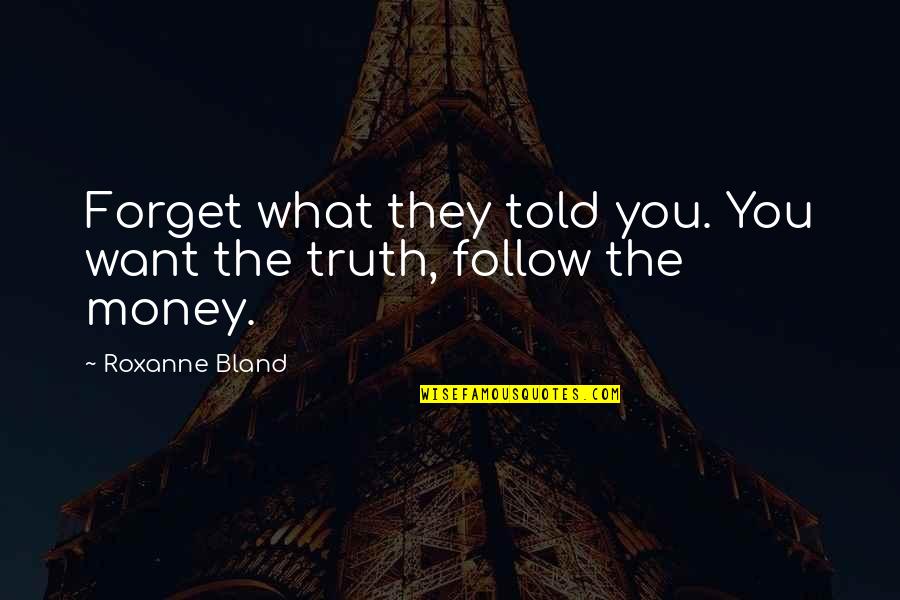 Cyber Monday Funny Quotes By Roxanne Bland: Forget what they told you. You want the