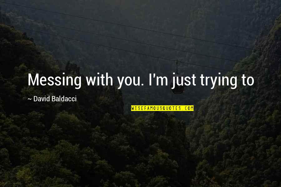 Cyber Monday Quotes By David Baldacci: Messing with you. I'm just trying to