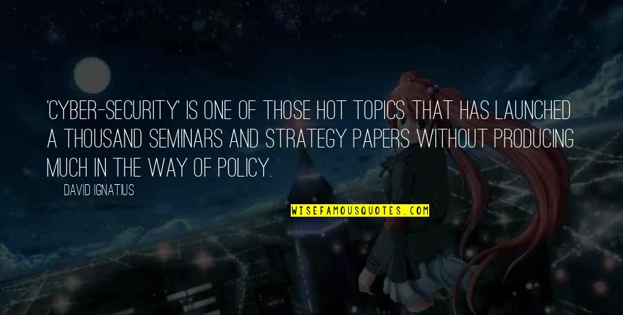 Cyber Quotes By David Ignatius: 'Cyber-security' is one of those hot topics that Cyber Quotes By David Ignatius: 'Cyber-security' is one of those hot topics that