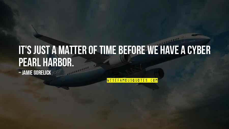Cyber Quotes By Jamie Gorelick: It's just a matter of time before we Cyber Quotes By Jamie Gorelick: It's just a matter of time before we