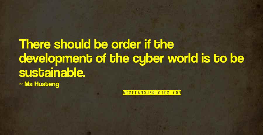 Cyber Quotes By Ma Huateng: There should be order if the development of