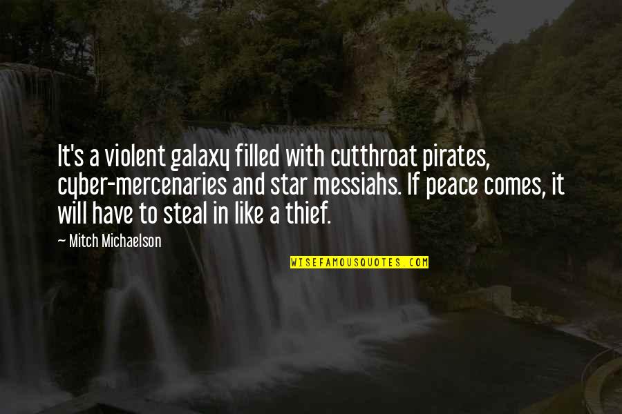 Cyber Quotes By Mitch Michaelson: It's a violent galaxy filled with cutthroat pirates, Cyber Quotes By Mitch Michaelson: It's a violent galaxy filled with cutthroat pirates,