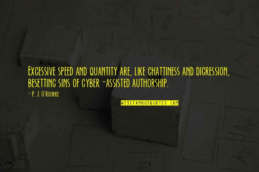 Cyber Quotes By P. J. O'Rourke: Excessive speed and quantity are, like chattiness and Cyber Quotes By P. J. O'Rourke: Excessive speed and quantity are, like chattiness and