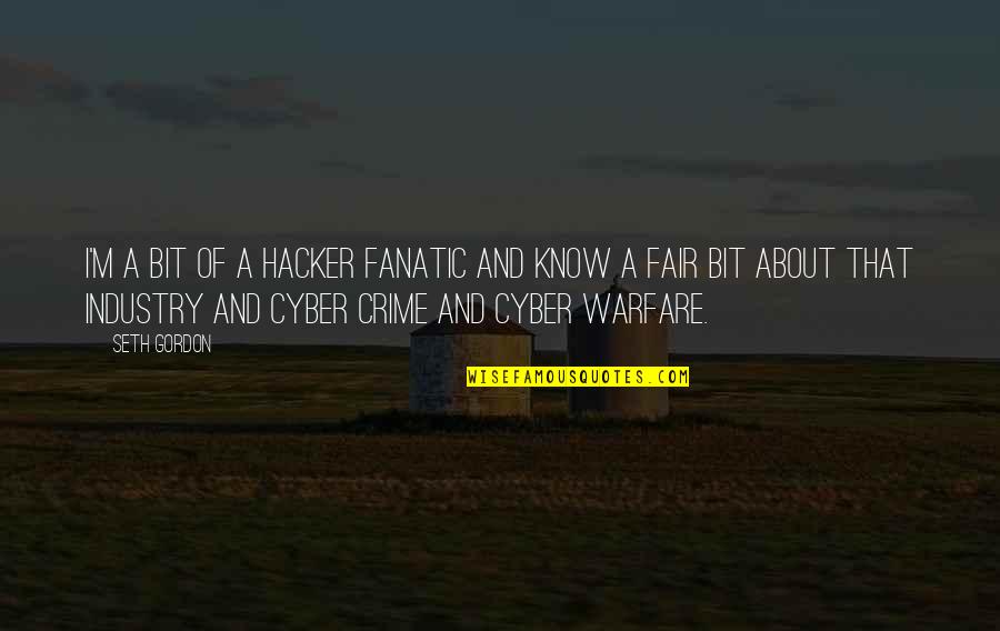 Cyber Quotes By Seth Gordon: I'm a bit of a hacker fanatic and