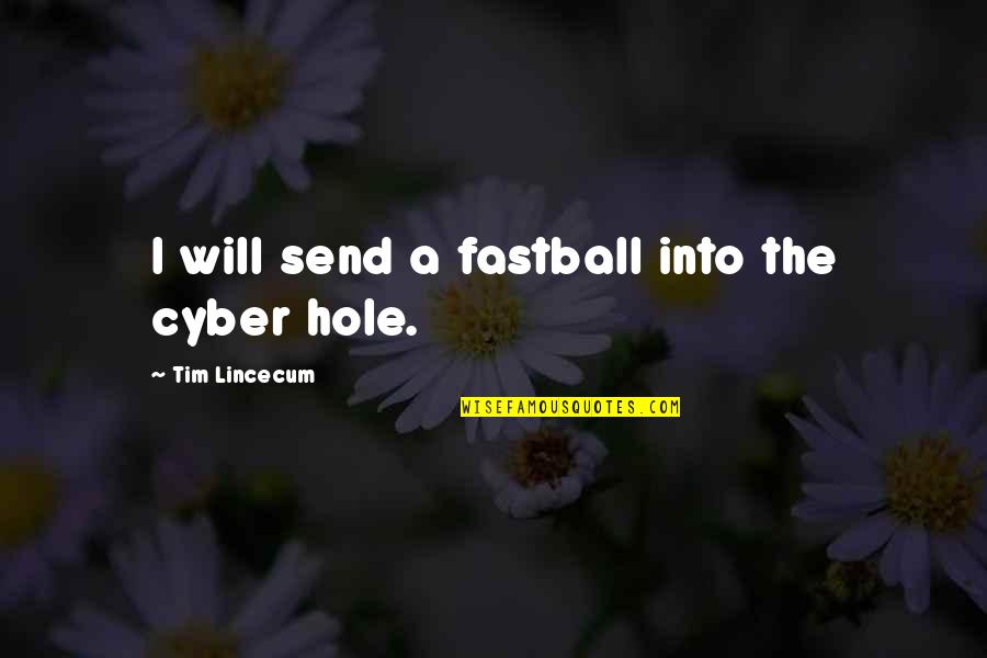 Cyber Quotes By Tim Lincecum: I will send a fastball into the cyber Cyber Quotes By Tim Lincecum: I will send a fastball into the cyber