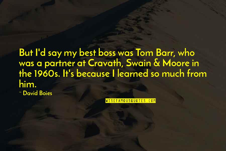 Cyber Security Funny Quotes By David Boies: But I'd say my best boss was Tom