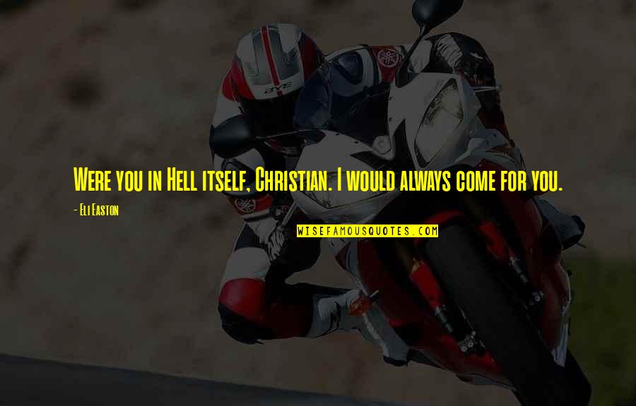 Cyber Security Funny Quotes By Eli Easton: Were you in Hell itself, Christian. I would