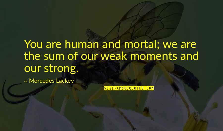 Cyber Security Funny Quotes By Mercedes Lackey: You are human and mortal; we are the