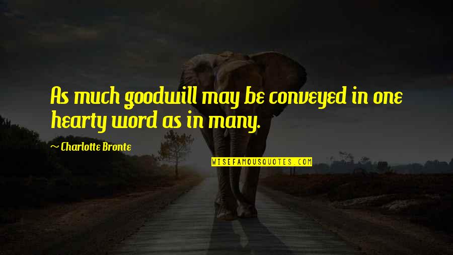 Cyber Security Is Everyones Responsibility Quotes By Charlotte Bronte: As much goodwill may be conveyed in one