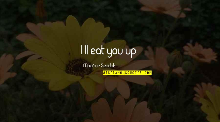 Cyber Security Quotes By Maurice Sendak: I'll eat you up!