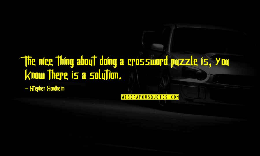 Cyber Security Quotes By Stephen Sondheim: The nice thing about doing a crossword puzzle