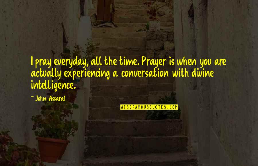 Cyber Threat Quotes By John Assaraf: I pray everyday, all the time. Prayer is