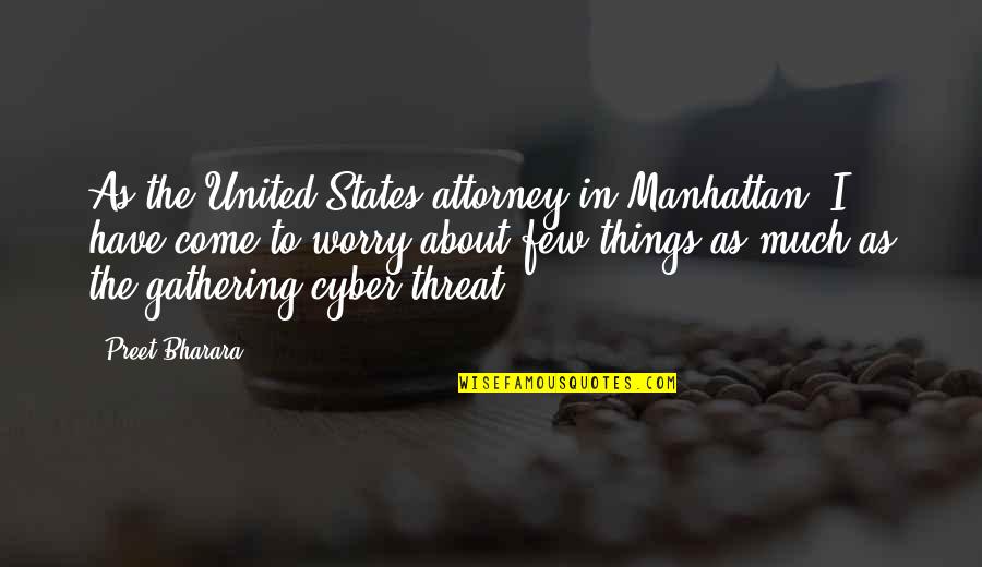 Cyber Threat Quotes By Preet Bharara: As the United States attorney in Manhattan, I Cyber Threat Quotes By Preet Bharara: As the United States attorney in Manhattan, I
