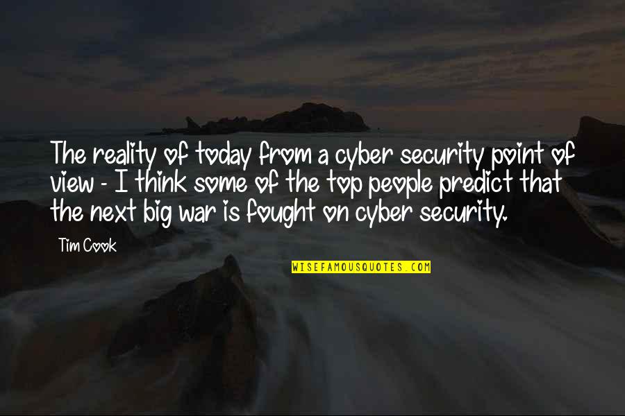 Cyber War Quotes By Tim Cook: The reality of today from a cyber security