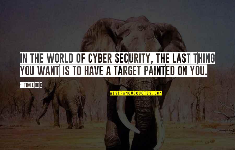 Cyber World Quotes By Tim Cook: In the world of cyber security, the last