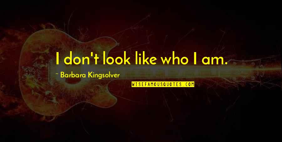 Cyberage Quotes By Barbara Kingsolver: I don't look like who I am.