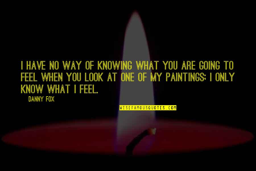 Cyberattack 2021 Quotes By Danny Fox: I have no way of knowing what you Cyberattack 2021 Quotes By Danny Fox: I have no way of knowing what you