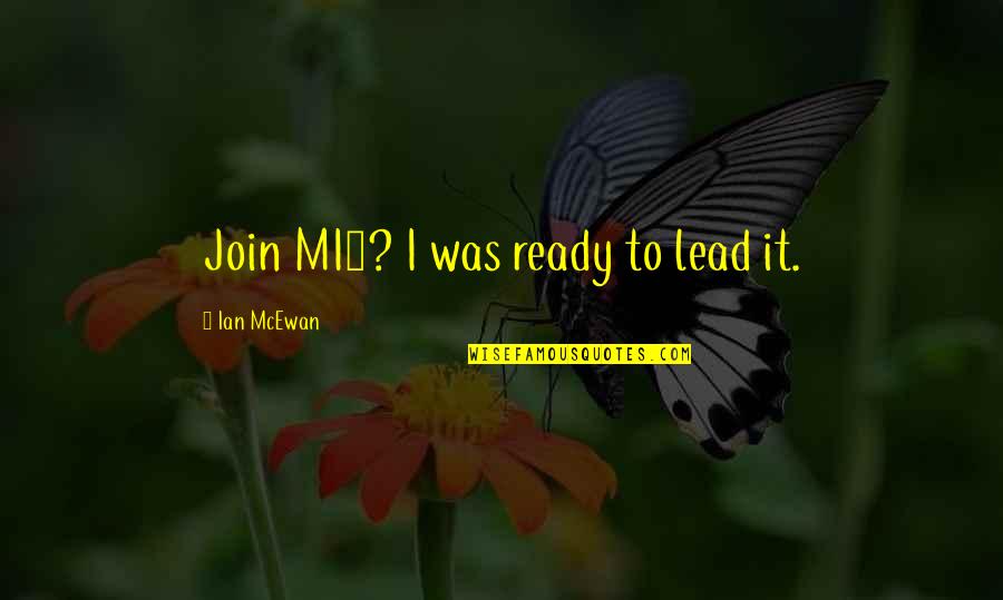 Cyberattack 2021 Quotes By Ian McEwan: Join MI5? I was ready to lead it. Cyberattack 2021 Quotes By Ian McEwan: Join MI5? I was ready to lead it.