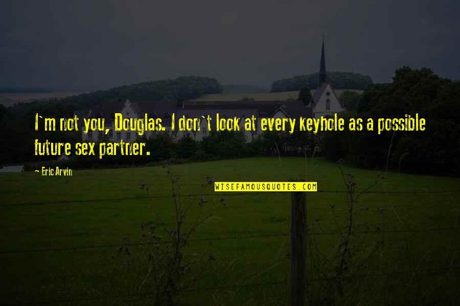 Cyberbullied A Autism Quotes By Eric Arvin: I'm not you, Douglas. I don't look at