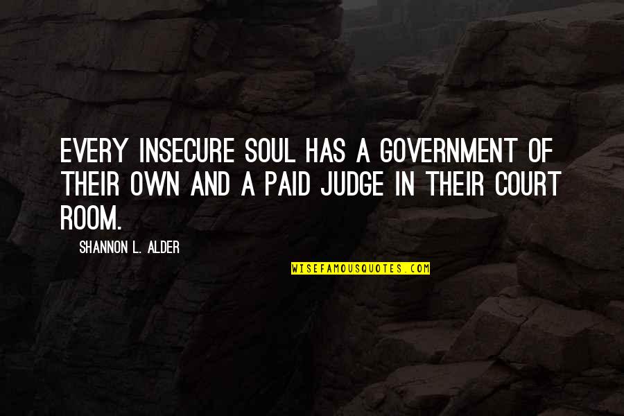 Cyberbullying Quotes By Shannon L. Alder: Every insecure soul has a government of their