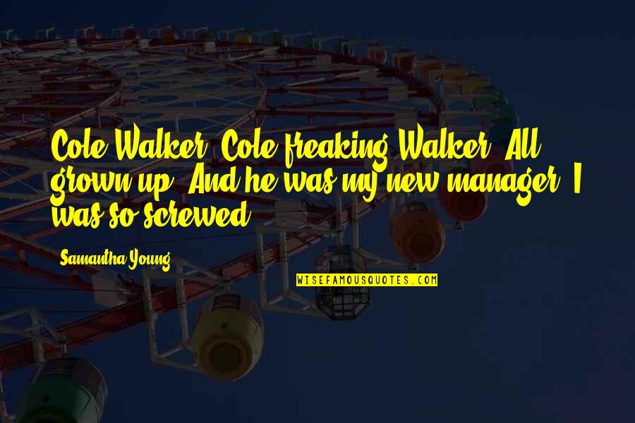 Cyberfriends Reviews Quotes By Samantha Young: Cole Walker. Cole freaking Walker. All grown-up. And