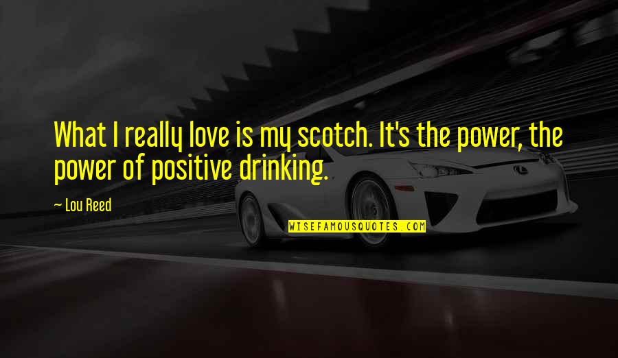 Cyberfriends Sign Quotes By Lou Reed: What I really love is my scotch. It's