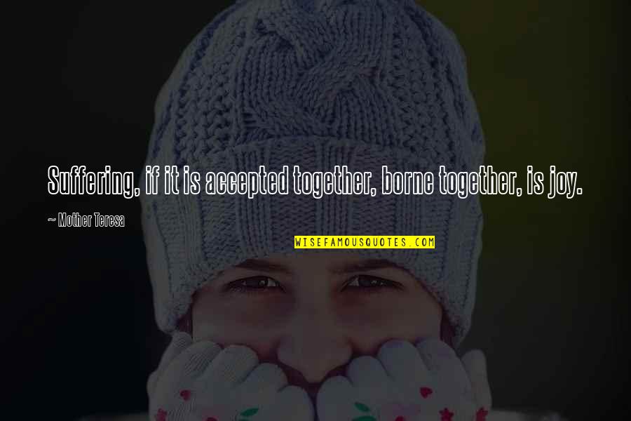 Cyberfriends Sign Quotes By Mother Teresa: Suffering, if it is accepted together, borne together, Cyberfriends Sign Quotes By Mother Teresa: Suffering, if it is accepted together, borne together,
