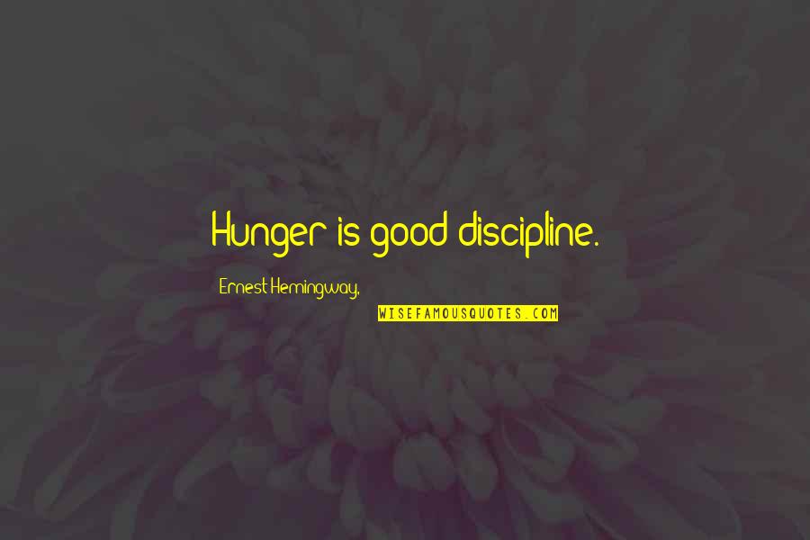 Cyberiad Cyberman Quotes By Ernest Hemingway,: Hunger is good discipline. Cyberiad Cyberman Quotes By Ernest Hemingway,: Hunger is good discipline.