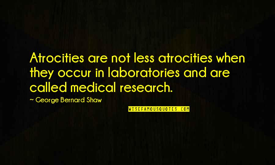 Cyberintimacies Quotes By George Bernard Shaw: Atrocities are not less atrocities when they occur